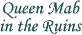 Queen Mab in the Ruins