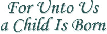 For Unto Us a Child is Born