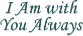I Am With You Always