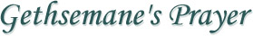 Gethsemane's Prayer