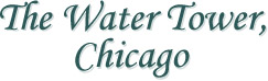 The Water Tower, Chicago