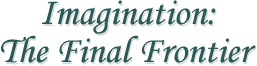 Imagination: The Final Frontier